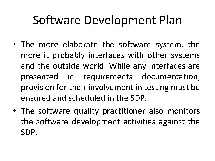 Software Development Plan • The more elaborate the software system, the more it probably