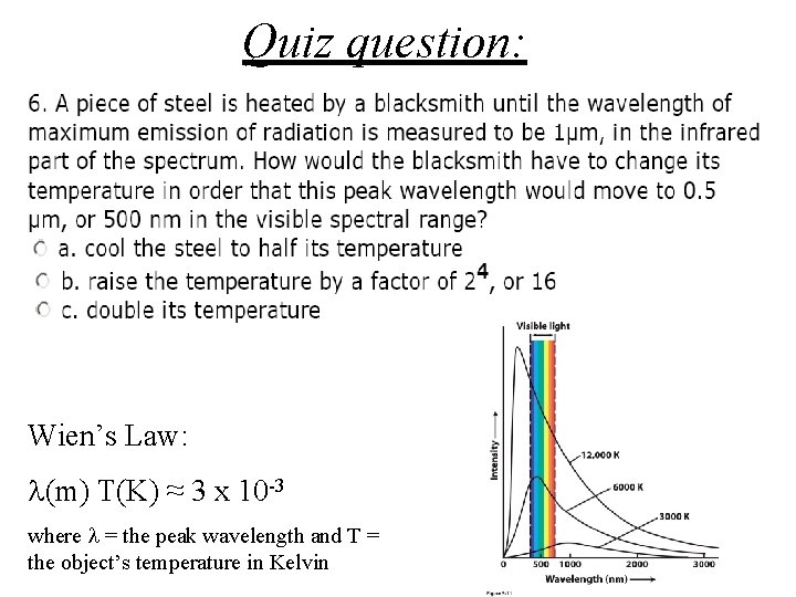 Quiz question: Wien’s Law: l(m) T(K) ≈ 3 x 10 -3 where l =