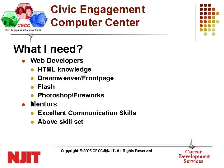 Civic Engagement Computer Center What I need? l l Web Developers l HTML knowledge