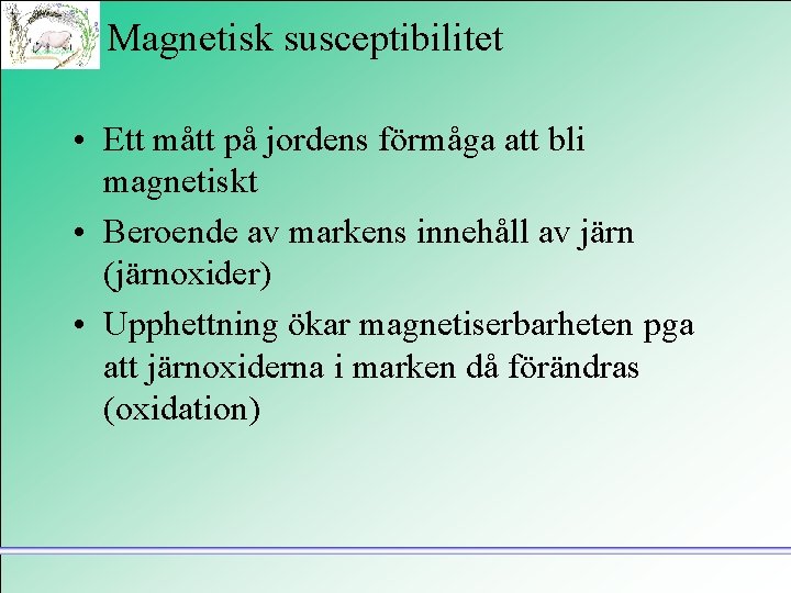 Magnetisk susceptibilitet • Ett mått på jordens förmåga att bli magnetiskt • Beroende av