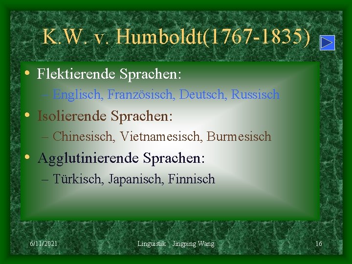 K. W. v. Humboldt(1767 -1835) • Flektierende Sprachen: – Englisch, Französisch, Deutsch, Russisch •