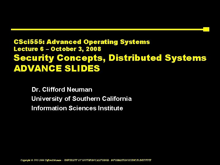 CSci 555: Advanced Operating Systems Lecture 6 – October 3, 2008 Security Concepts, Distributed