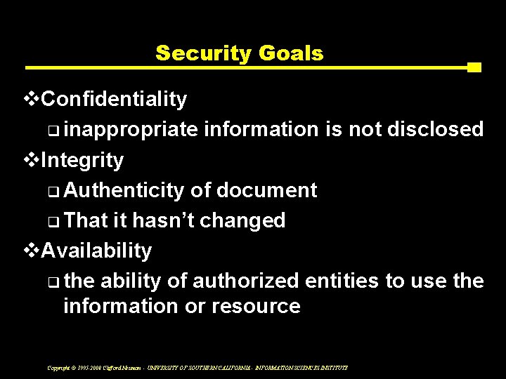 Security Goals v. Confidentiality q inappropriate information is not disclosed v. Integrity q Authenticity