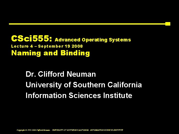 CSci 555: Advanced Operating Systems Lecture 4 – September 19 2008 Naming and Binding