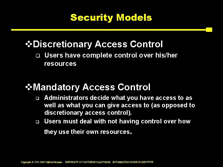 Security Models v. Discretionary Access Control q Users have complete control over his/her resources