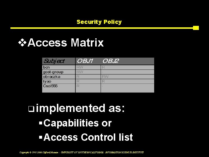 Security Policy v. Access Matrix q implemented as: § Capabilities or § Access Control