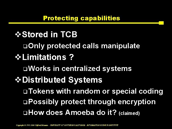 Protecting capabilities v. Stored in TCB q Only protected calls manipulate v. Limitations ?