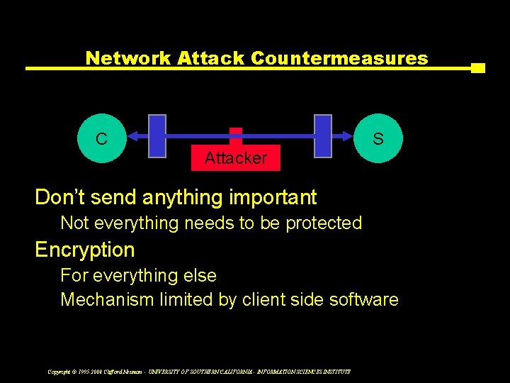 Network Attack Countermeasures C S Attacker Don’t send anything important Not everything needs to