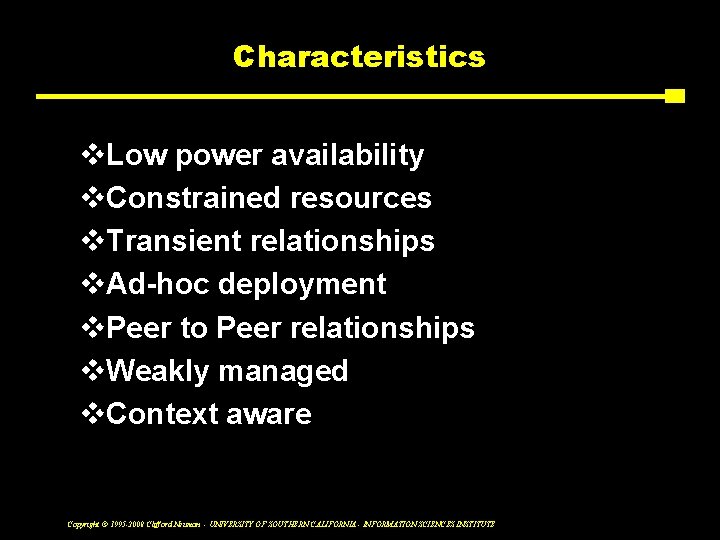 Characteristics v. Low power availability v. Constrained resources v. Transient relationships v. Ad-hoc deployment