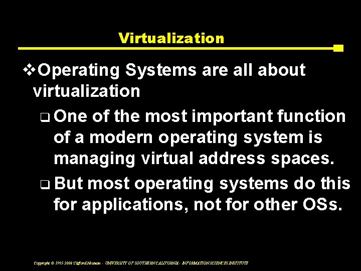 Virtualization v. Operating Systems are all about virtualization q One of the most important