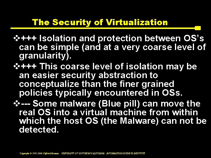 The Security of Virtualization v+++ Isolation and protection between OS’s can be simple (and
