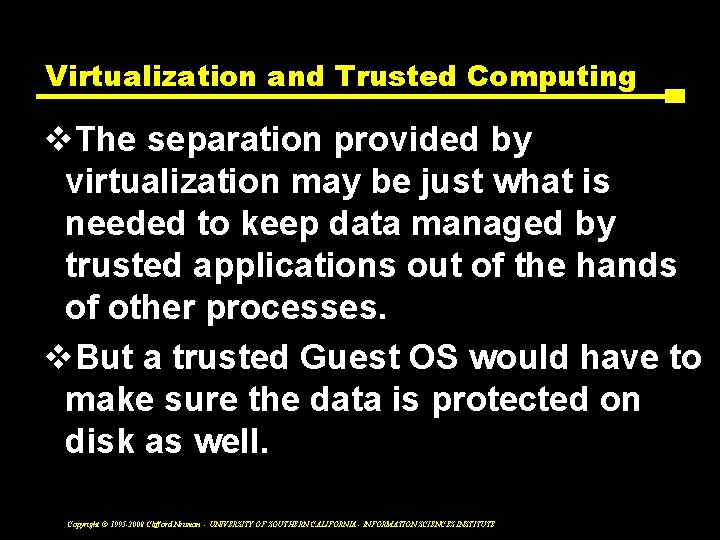 Virtualization and Trusted Computing v. The separation provided by virtualization may be just what