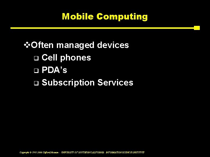 Mobile Computing v. Often managed devices q Cell phones q PDA’s q Subscription Services