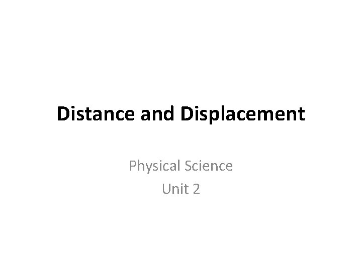Distance and Displacement Physical Science Unit 2 