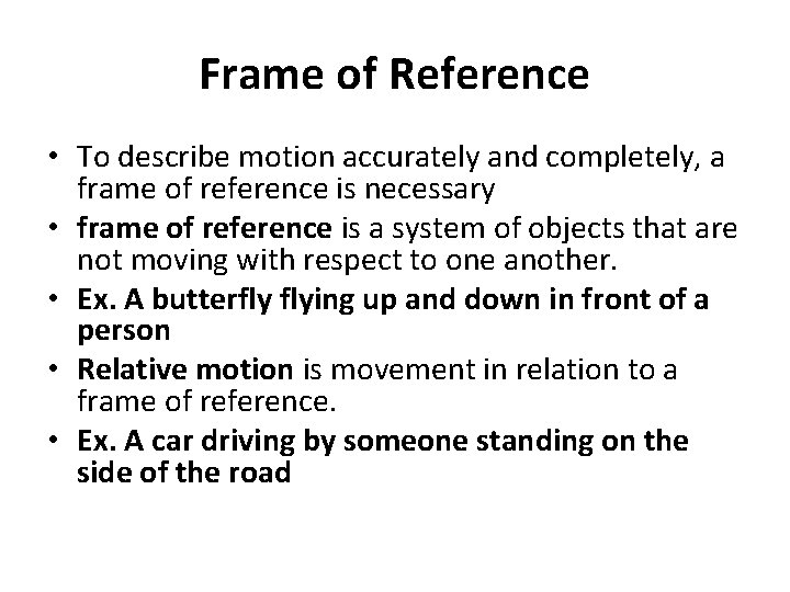 Frame of Reference • To describe motion accurately and completely, a frame of reference