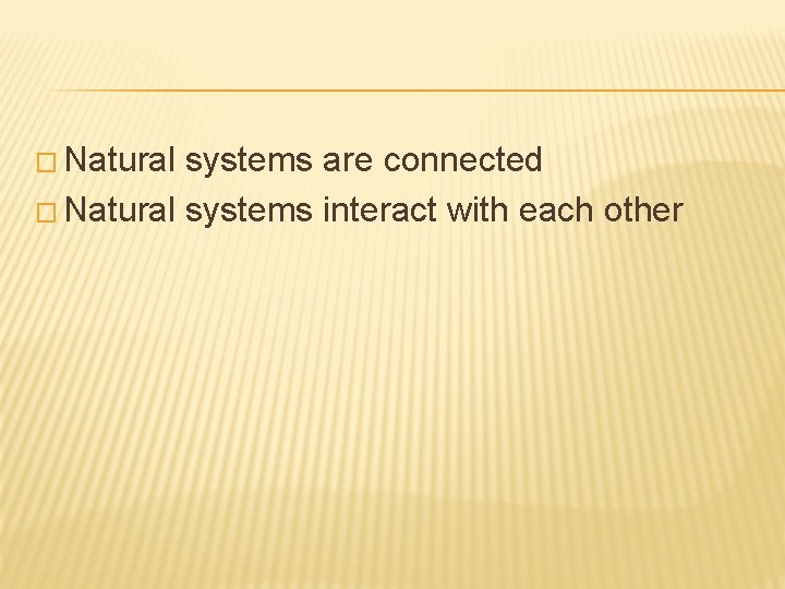 � Natural systems are connected � Natural systems interact with each other 