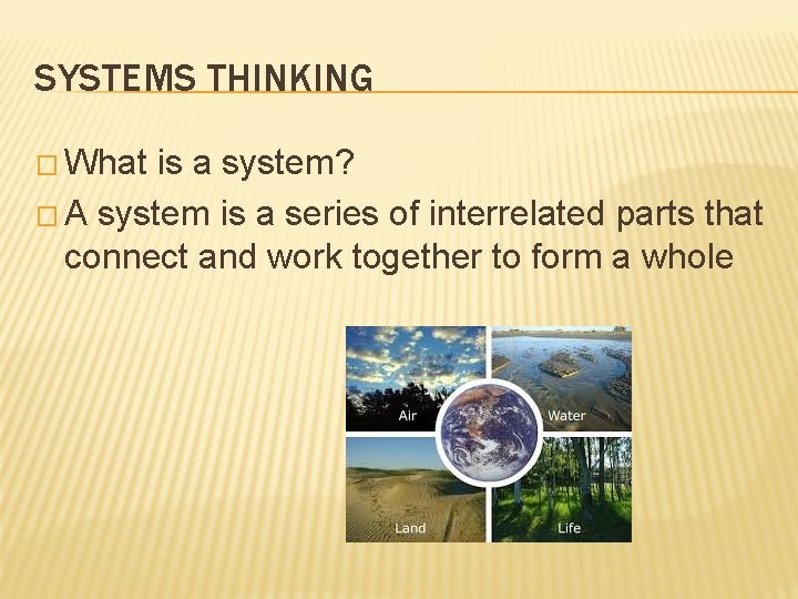 SYSTEMS THINKING � What is a system? � A system is a series of