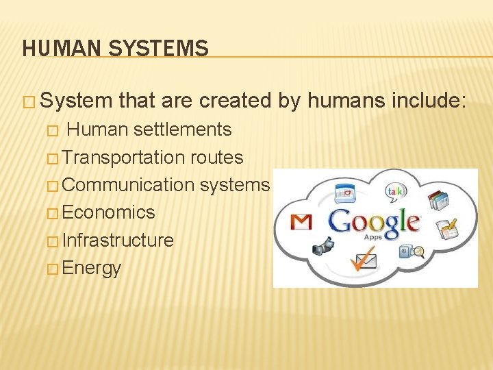 HUMAN SYSTEMS � System that are created by humans include: Human settlements � Transportation