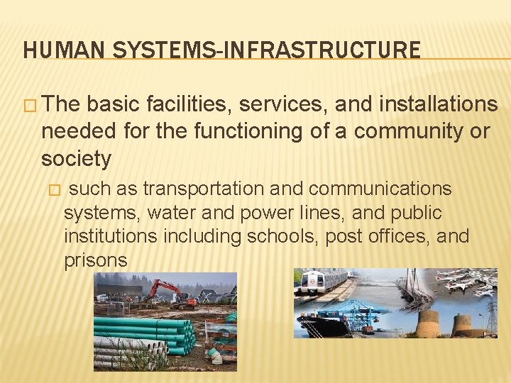 HUMAN SYSTEMS-INFRASTRUCTURE � The basic facilities, services, and installations needed for the functioning of