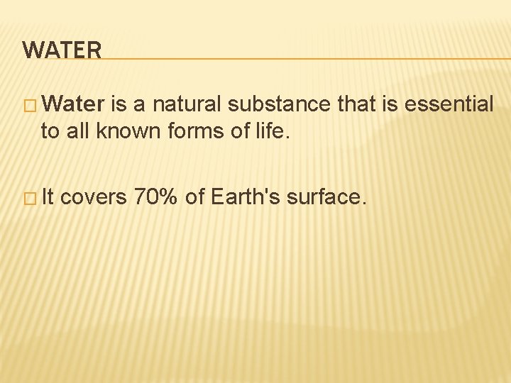 WATER � Water is a natural substance that is essential to all known forms