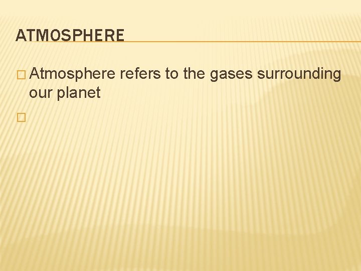 ATMOSPHERE � Atmosphere our planet � refers to the gases surrounding 