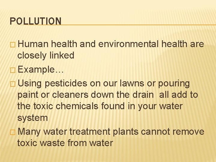 POLLUTION � Human health and environmental health are closely linked � Example… � Using