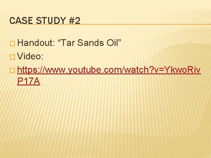 CASE STUDY #2 � Handout: “Tar Sands Oil” � Video: � https: //www. youtube.