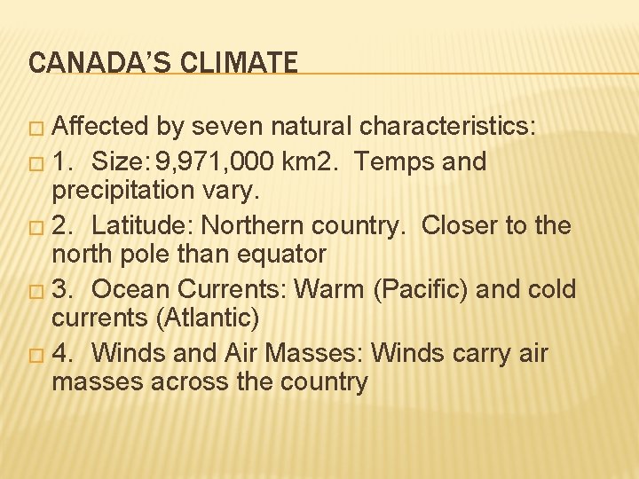 CANADA’S CLIMATE � Affected by seven natural characteristics: � 1. Size: 9, 971, 000