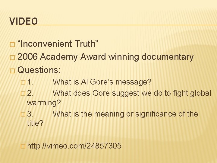 VIDEO � “Inconvenient Truth” � 2006 Academy Award winning documentary � Questions: � 1.