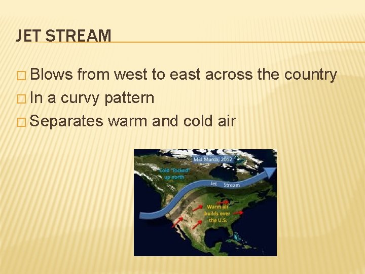 JET STREAM � Blows from west to east across the country � In a