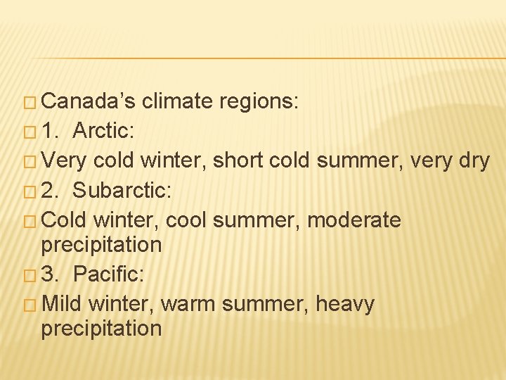 � Canada’s � 1. climate regions: Arctic: � Very cold winter, short cold summer,