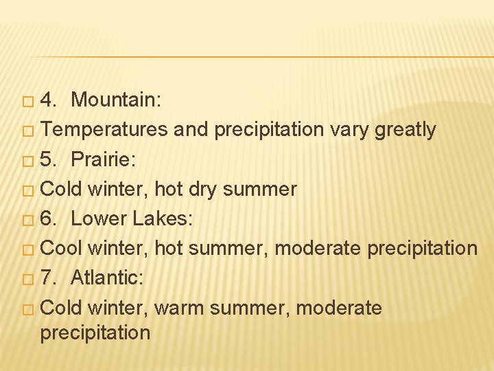 � 4. Mountain: � Temperatures and precipitation vary greatly � 5. Prairie: � Cold