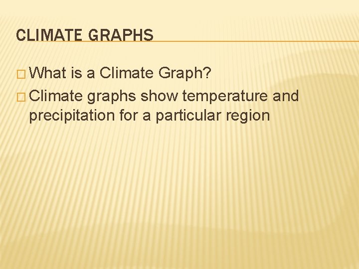 CLIMATE GRAPHS � What is a Climate Graph? � Climate graphs show temperature and