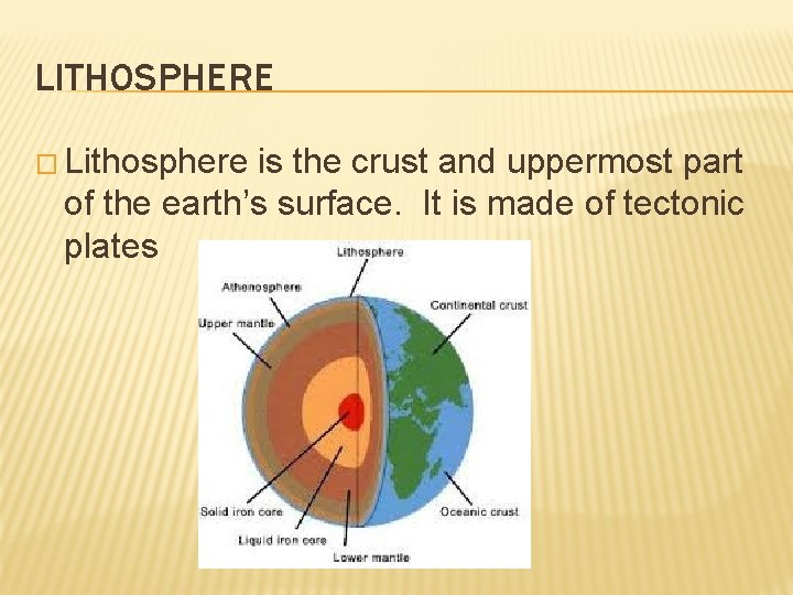 LITHOSPHERE � Lithosphere is the crust and uppermost part of the earth’s surface. It