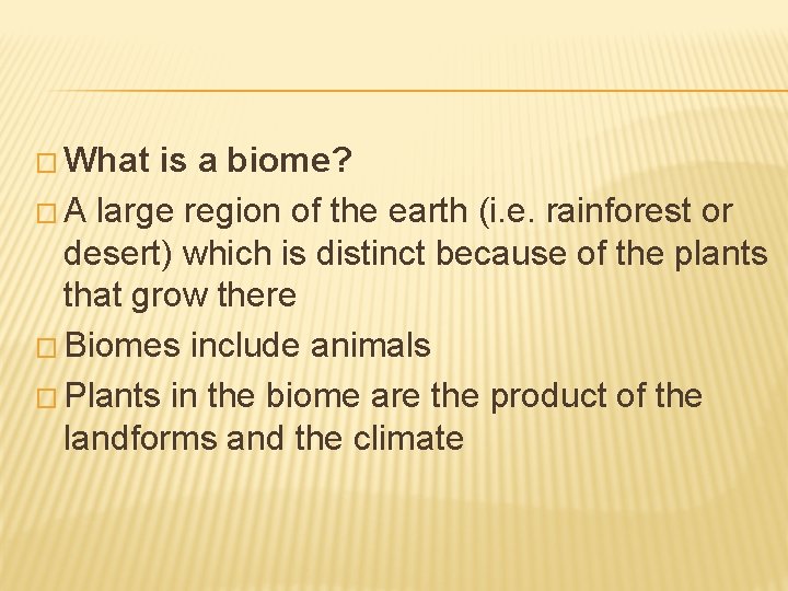 � What is a biome? � A large region of the earth (i. e.