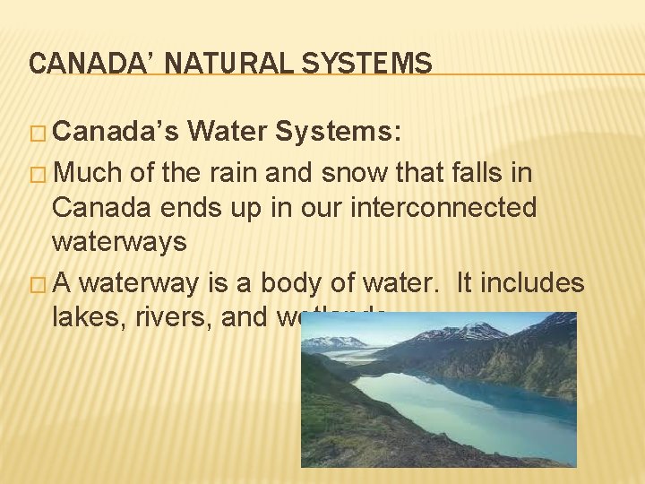 CANADA’ NATURAL SYSTEMS � Canada’s Water Systems: � Much of the rain and snow