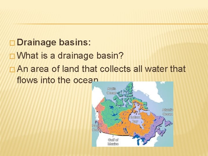 � Drainage basins: � What is a drainage basin? � An area of land