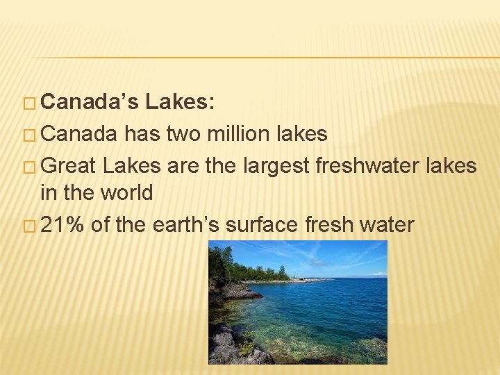 � Canada’s Lakes: � Canada has two million lakes � Great Lakes are the