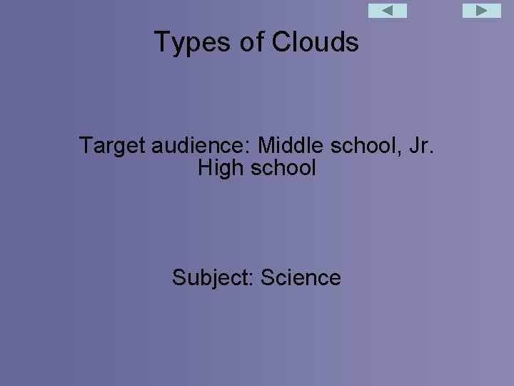 Types of Clouds Target audience: Middle school, Jr. High school Subject: Science 