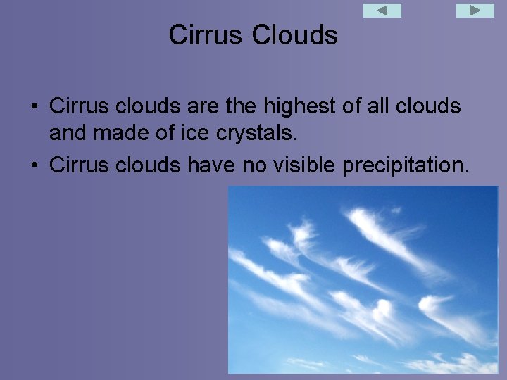 Cirrus Clouds • Cirrus clouds are the highest of all clouds and made of
