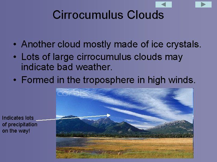 Cirrocumulus Clouds • Another cloud mostly made of ice crystals. • Lots of large