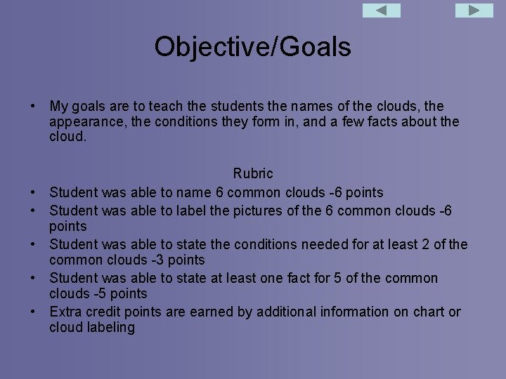 Objective/Goals • My goals are to teach the students the names of the clouds,