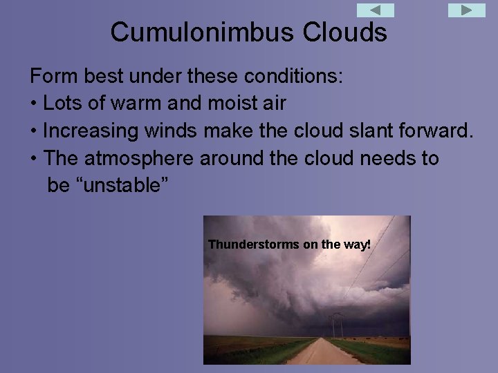 Cumulonimbus Clouds Form best under these conditions: • Lots of warm and moist air