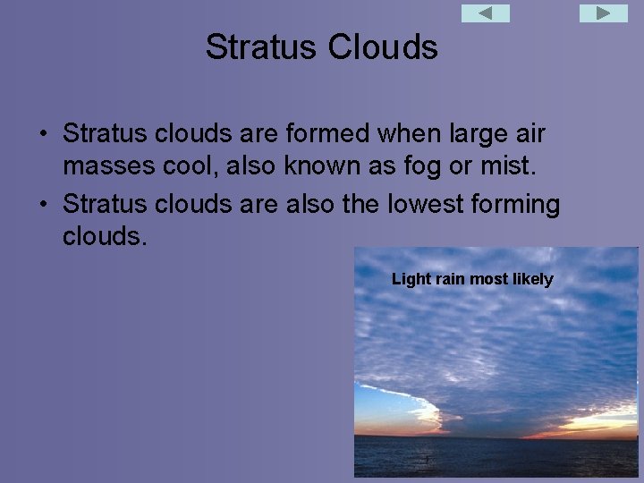 Stratus Clouds • Stratus clouds are formed when large air masses cool, also known