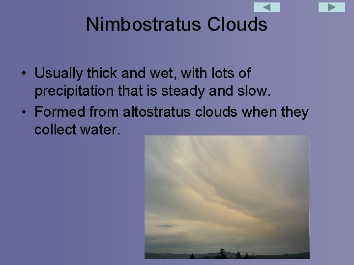 Nimbostratus Clouds • Usually thick and wet, with lots of precipitation that is steady