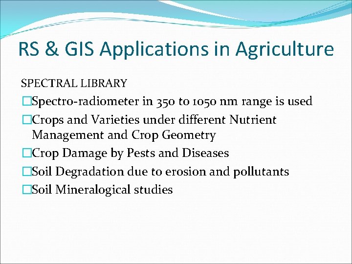 RS & GIS Applications in Agriculture SPECTRAL LIBRARY �Spectro-radiometer in 350 t 0 1050