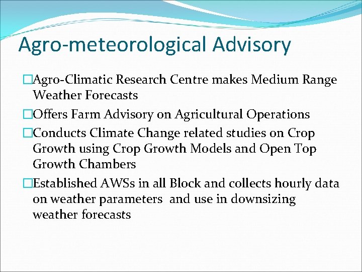 Agro-meteorological Advisory �Agro-Climatic Research Centre makes Medium Range Weather Forecasts �Offers Farm Advisory on