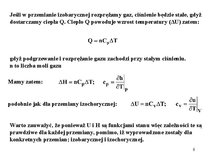 Jeśli w przemianie izobarycznej rozprężamy gaz, ciśnienie będzie stałe, gdyż dostarczamy ciepła Q. Ciepło