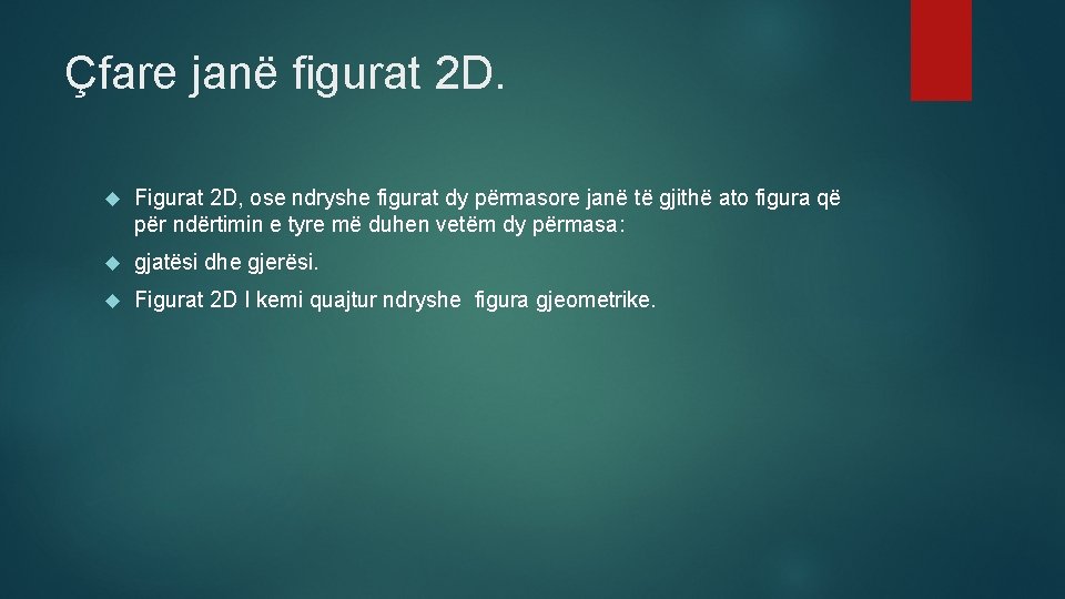 Çfare janë figurat 2 D. Figurat 2 D, ose ndryshe figurat dy përmasore janë