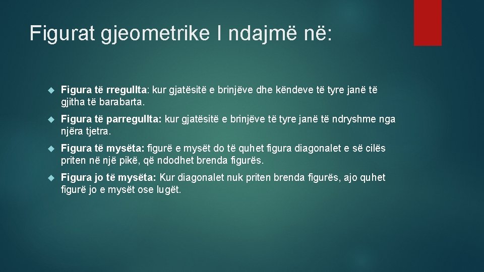Figurat gjeometrike I ndajmë në: Figura të rregullta: kur gjatësitë e brinjëve dhe këndeve
